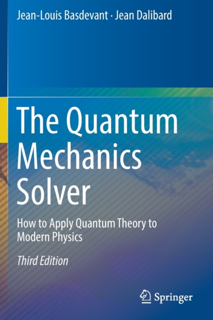 The Quantum Mechanics Solver : How to Apply Quantum Theory to Modern Physics, Paperback / softback Book