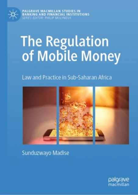 The Regulation of Mobile Money : Law and Practice in Sub-Saharan Africa, Hardback Book