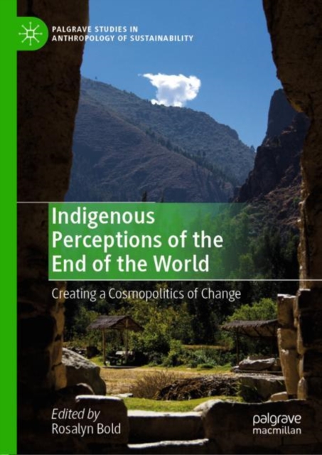 Indigenous Perceptions of the End of the World : Creating a Cosmopolitics of Change, Hardback Book