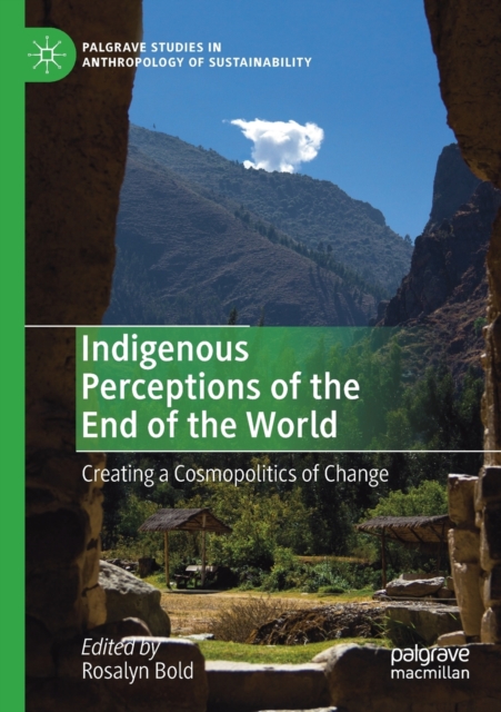 Indigenous Perceptions of the End of the World : Creating a Cosmopolitics of Change, Paperback / softback Book