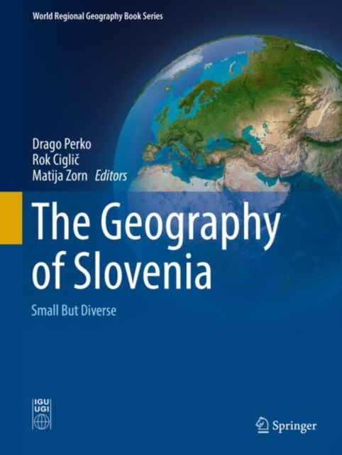 The Geography of Slovenia : Small But Diverse, Hardback Book