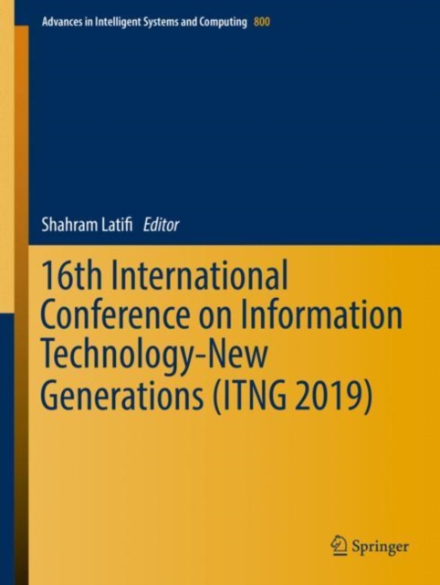 16th International Conference on Information Technology-New Generations (ITNG 2019), Hardback Book