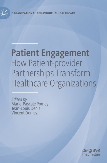Patient Engagement : How Patient-provider Partnerships Transform Healthcare Organizations, Hardback Book