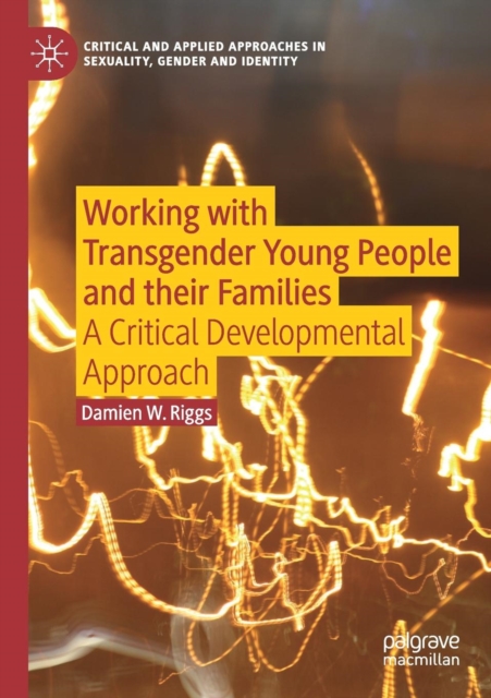 Working with Transgender Young People and their Families : A Critical Developmental Approach, Paperback / softback Book