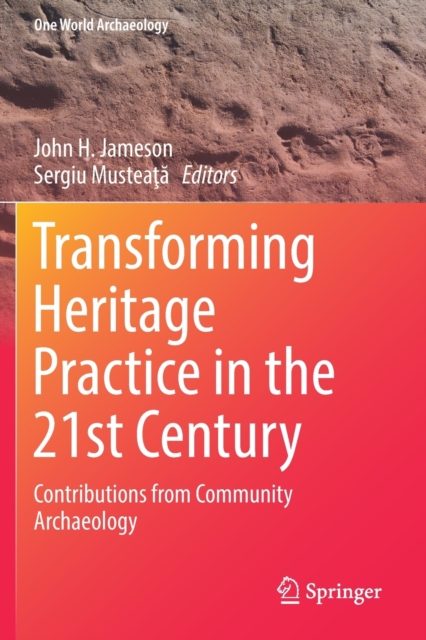 Transforming Heritage Practice in the 21st Century : Contributions from Community Archaeology, Paperback / softback Book