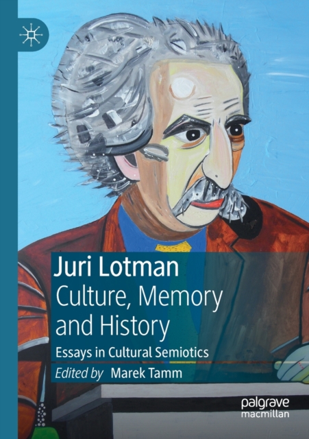Juri Lotman - Culture, Memory and History : Essays in Cultural Semiotics, Paperback / softback Book