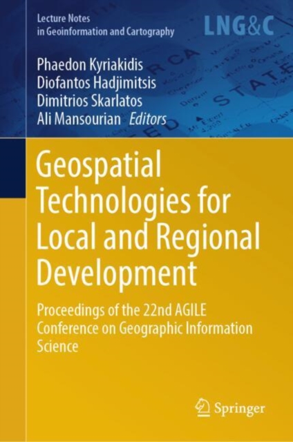 Geospatial Technologies for Local and Regional Development : Proceedings of the 22nd AGILE Conference on Geographic Information Science, Hardback Book