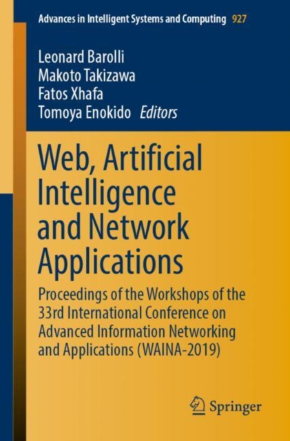Web, Artificial Intelligence and Network Applications : Proceedings of the Workshops of the 33rd International Conference on Advanced Information Networking and Applications (WAINA-2019), Paperback / softback Book