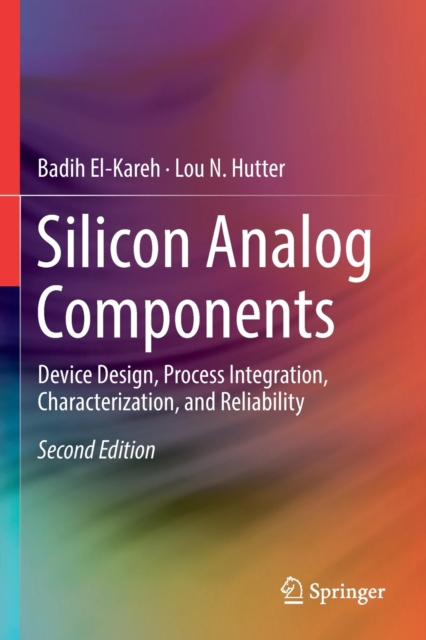 Silicon Analog Components : Device Design, Process Integration, Characterization, and Reliability, Paperback / softback Book