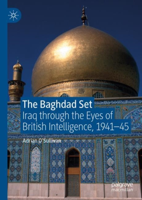 The Baghdad Set : Iraq through the Eyes of British Intelligence, 1941-45, Hardback Book