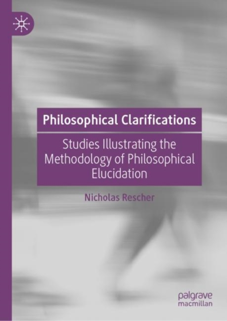 Philosophical Clarifications : Studies Illustrating the Methodology of Philosophical Elucidation, Hardback Book