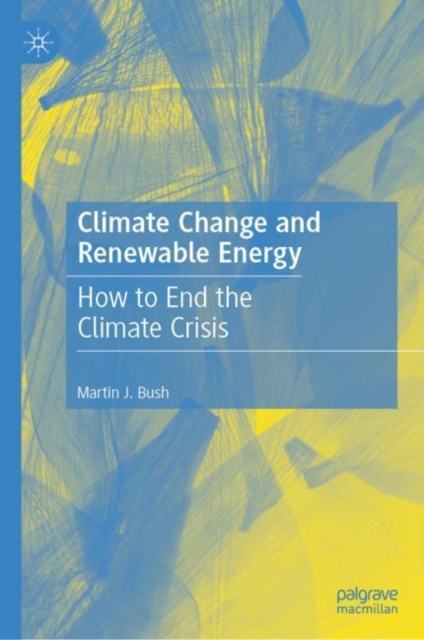 Climate Change and Renewable Energy : How to End the Climate Crisis, Hardback Book
