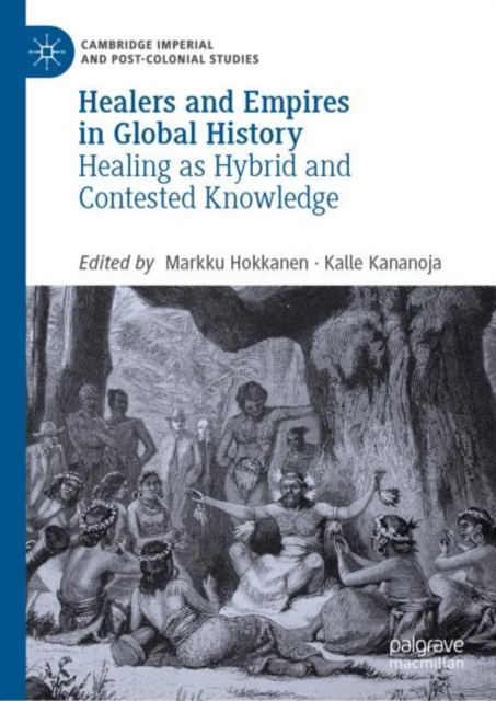 Healers and Empires in Global History : Healing as Hybrid and Contested Knowledge, Hardback Book