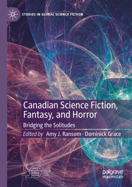 Canadian Science Fiction, Fantasy, and Horror : Bridging the Solitudes, Paperback / softback Book