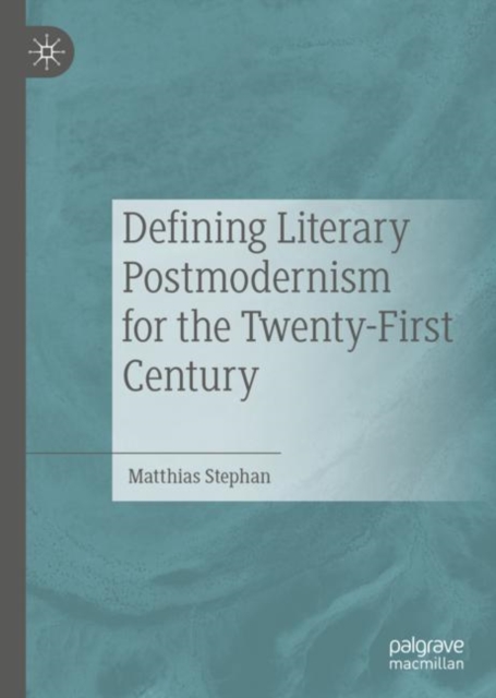Defining Literary Postmodernism for the Twenty-First Century, Hardback Book