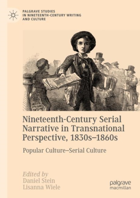 Nineteenth-Century Serial Narrative in Transnational Perspective, 1830s-1860s : Popular Culture—Serial Culture, Hardback Book