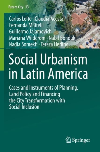 Social Urbanism in Latin America : Cases and Instruments of Planning, Land Policy and Financing the City Transformation with Social Inclusion, Paperback / softback Book