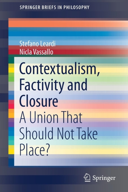 Contextualism, Factivity and Closure : A Union That Should Not Take Place?, Paperback / softback Book