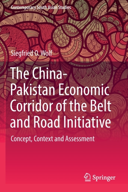 The China-Pakistan Economic Corridor of the Belt and Road Initiative : Concept, Context and Assessment, Paperback / softback Book