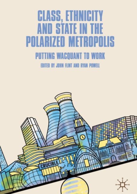 Class, Ethnicity and State in the Polarized Metropolis : Putting Wacquant to Work, Hardback Book