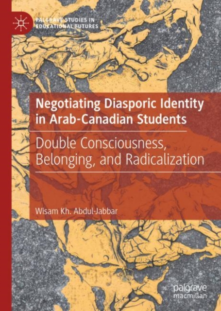 Negotiating Diasporic Identity in Arab-Canadian Students : Double Consciousness, Belonging, and Radicalization, Hardback Book