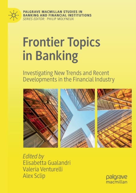 Frontier Topics in Banking : Investigating New Trends and Recent Developments in the Financial Industry, Paperback / softback Book