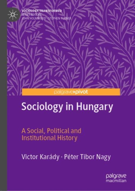Sociology in Hungary : A Social, Political and Institutional History, Hardback Book