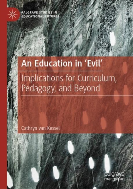 An Education in 'Evil' : Implications for Curriculum, Pedagogy, and Beyond, Hardback Book