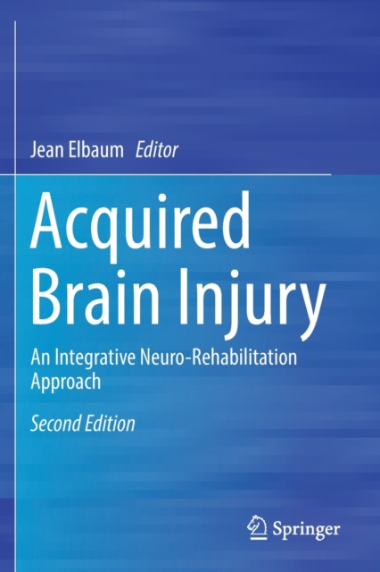 Acquired Brain Injury : An Integrative Neuro-Rehabilitation Approach, Paperback / softback Book