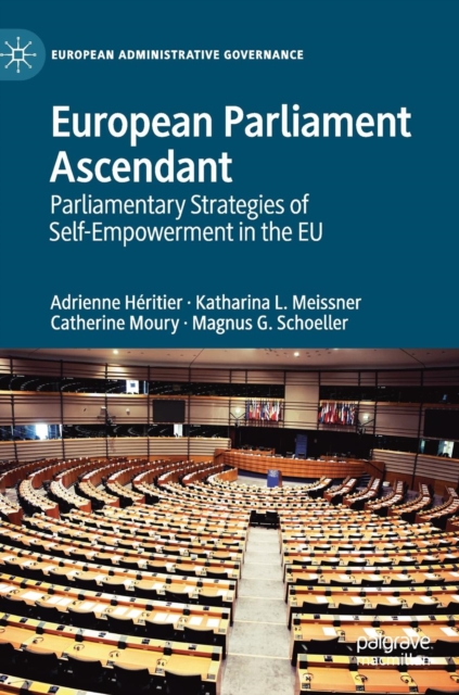European Parliament Ascendant : Parliamentary Strategies of Self-Empowerment in the EU, Hardback Book