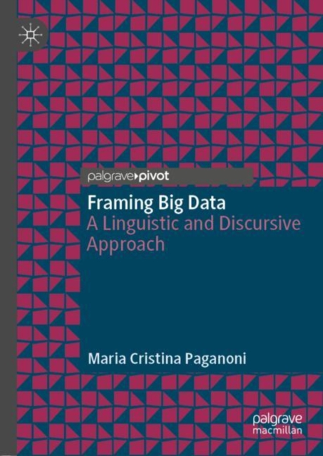Framing Big Data : A Linguistic and Discursive Approach, Hardback Book