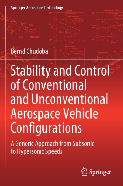 Stability and Control of Conventional and Unconventional Aerospace Vehicle Configurations : A Generic Approach from Subsonic to Hypersonic Speeds, Paperback / softback Book