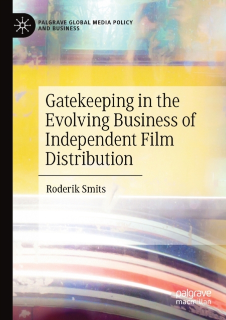 Gatekeeping in the Evolving Business of Independent Film Distribution, Paperback / softback Book