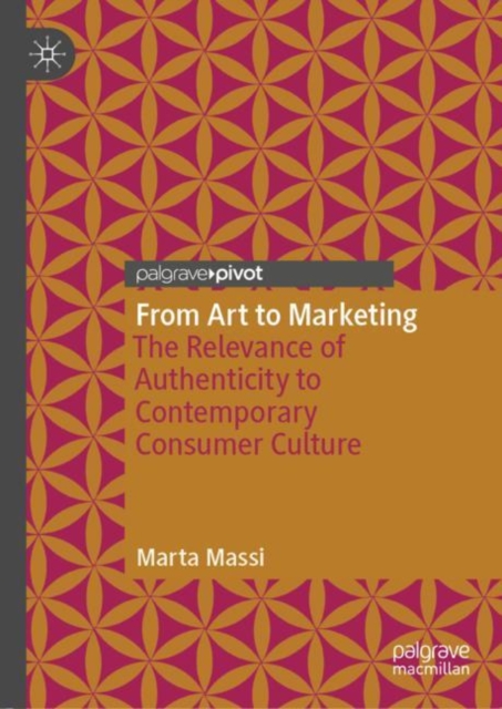 From Art to Marketing : The Relevance of Authenticity to Contemporary Consumer Culture, Hardback Book