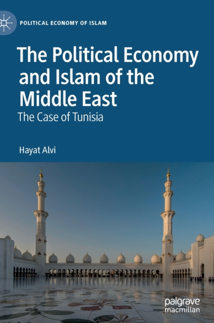 The Political Economy and Islam of the Middle East : The Case of Tunisia, Hardback Book