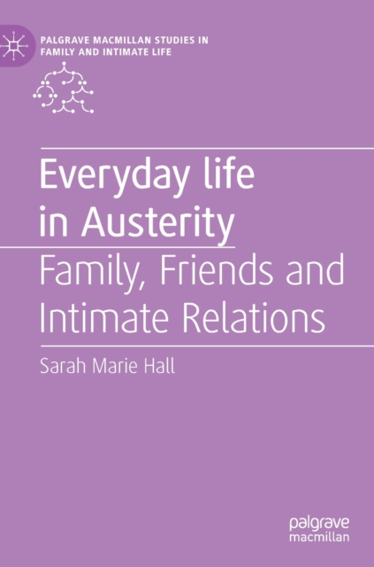Everyday Life in Austerity : Family, Friends and Intimate Relations, Hardback Book
