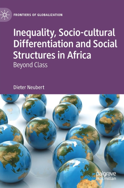 Inequality, Socio-cultural Differentiation and Social Structures in Africa : Beyond Class, Hardback Book