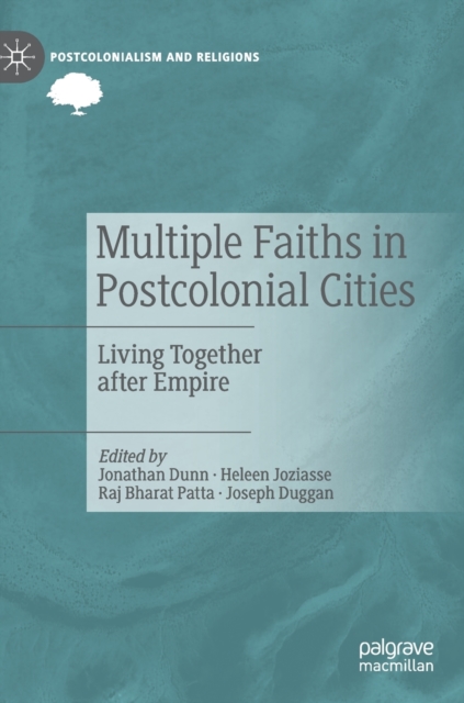 Multiple Faiths in Postcolonial Cities : Living Together after Empire, Hardback Book