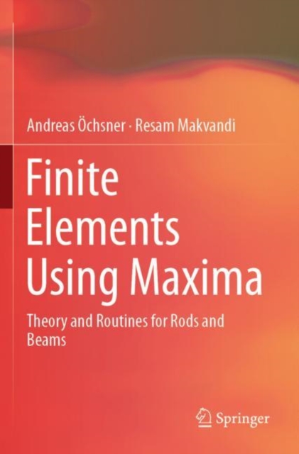 Finite Elements Using Maxima : Theory and Routines for Rods and Beams, Paperback / softback Book