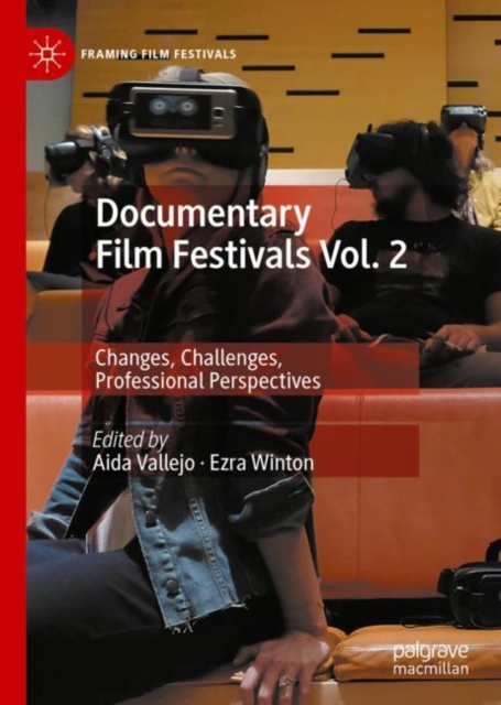 Documentary Film Festivals Vol. 2 : Changes, Challenges, Professional Perspectives, Hardback Book