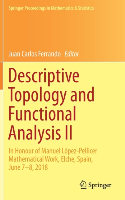 Descriptive Topology and Functional Analysis II : In Honour of Manuel Lopez-Pellicer Mathematical Work, Elche, Spain, June 7-8, 2018, Hardback Book