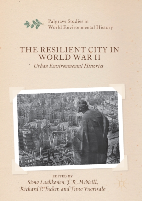 The Resilient City in World War II : Urban Environmental Histories, Paperback / softback Book