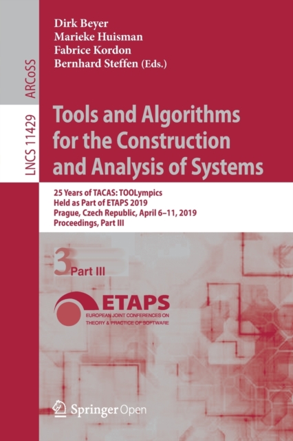 Tools and Algorithms for the Construction and Analysis of Systems : 25 Years of TACAS: TOOLympics, Held as Part of ETAPS 2019, Prague, Czech Republic, April 6–11, 2019, Proceedings, Part III, Paperback / softback Book
