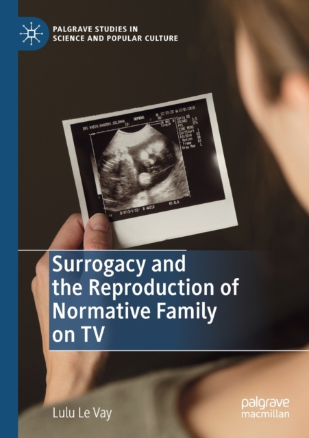 Surrogacy and the Reproduction of Normative Family on TV, Paperback / softback Book