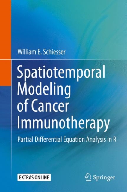 Spatiotemporal Modeling of Cancer Immunotherapy : Partial Differential Equation Analysis in R, Hardback Book