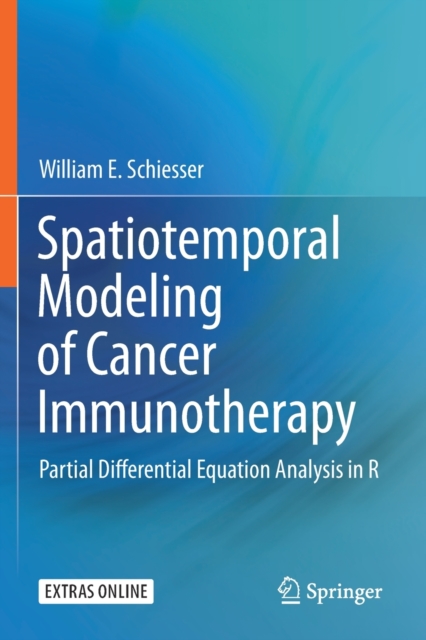 Spatiotemporal Modeling of Cancer Immunotherapy : Partial Differential Equation Analysis in R, Paperback / softback Book
