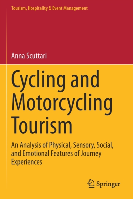Cycling and Motorcycling Tourism : An Analysis of Physical, Sensory, Social, and Emotional Features of Journey Experiences, Paperback / softback Book