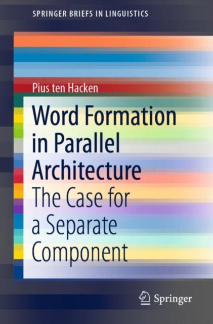 Word Formation in Parallel Architecture : The Case for a Separate Component, Paperback / softback Book