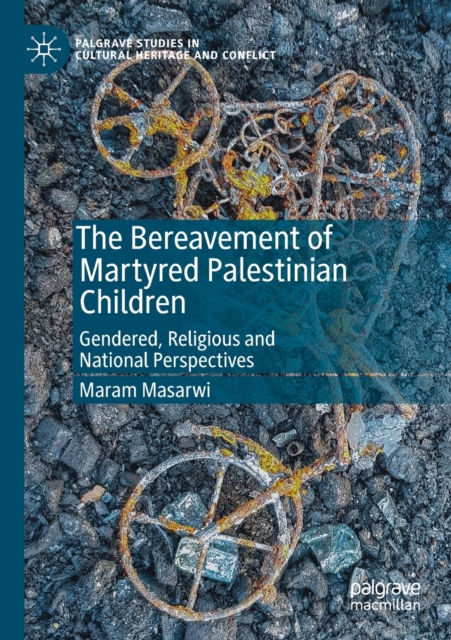 The Bereavement of Martyred Palestinian Children : Gendered, Religious and National Perspectives, Paperback / softback Book