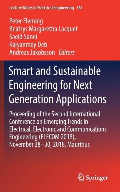 Smart and Sustainable Engineering for Next Generation Applications : Proceeding of the Second International Conference on Emerging Trends in Electrical, Electronic and Communications Engineering (ELEC, Hardback Book